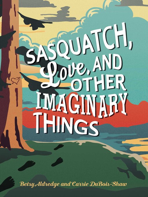 Title details for Sasquatch, Love, and Other Imaginary Things by Betsy Aldredge - Wait list